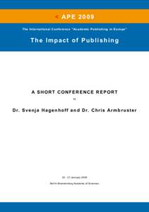 < APE 2009 The International Conference “Academic Publishing in Europe” The Impact of Publishing  A SHORT CONFERENCE REPORT
