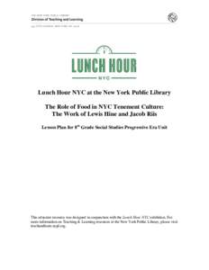 Lunch Hour NYC at the New York Public Library The Role of Food in NYC Tenement Culture: The Work of Lewis Hine and Jacob Riis Lesson Plan for 8th Grade Social Studies Progressive Era Unit  This educator resource was desi