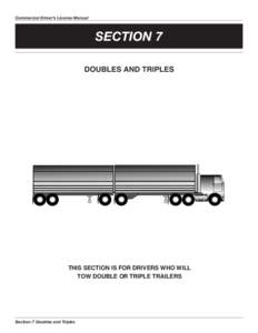 Commercial Driver’s License Manual  SECTION 7 doUbles and tRIPles  tHIs sectIon Is foR dRIveRs WHo WIll