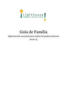 Guía de Familia Información esencial para todos los padres/tutores Estimadas familias, Bienvenidos a Lighthouse Community Charter School! Estamos encantados de que haya