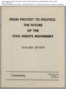 From Protest to Politics: The Future of the Civil Rights Movement, by Bayard Rustin, February 1965 Box 1, Folder 122 American Left Ephemera Collection, [removed], AIS[removed], Archives Service Center, University of Pitts