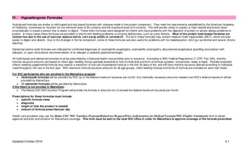 IV.  Hypoallergenic Formulas Hydrolyzed formulas are similar to milk based and soy based formulas with changes made to the protein component. They meet the requirements established by the American Academy of Pediatrics, 