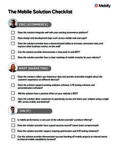 The Mobile Solution Checklist ERIC [ECOMMERCE] Does the solution integrate well with your existing ecommerce platform? Does design and development logic work across mobile web and apps? Does the solution provider have a 