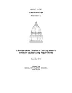 REPORT TO THE UTAH LEGISLATURE Number[removed]A Review of the Division of Drinking Water’s Minimum Source Sizing Requirements