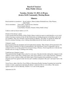 Board of Trustees Ilsley Public Library Tuesday, October 15, 2013, 4:30 p.m. Jessica Swift Community Meeting Room Minutes Board members in attendance: David Andrews, Maria Graham, Rebekah Irwin, Chris Watters,
