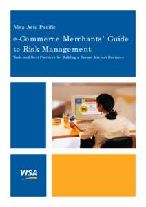 Visa Asia Pacific  e-Commerce Merchants’ Guide to Risk Management Tools and Best Practices for Building a Secure Internet Business