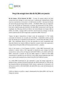 Preço da energia tem alta de 56,28% em janeiro Rio de Janeiro, 19 de Fevereiro de 2013 – O preço da energia elétrica de fonte convencional para entrega no curto prazo para o submercado Sudeste/Centro-Oeste encerrou 