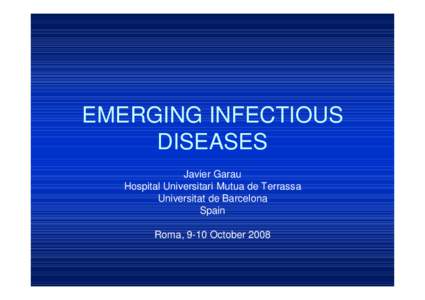 EMERGING INFECTIOUS DISEASES Javier Garau Hospital Universitari Mutua de Terrassa Universitat de Barcelona Spain