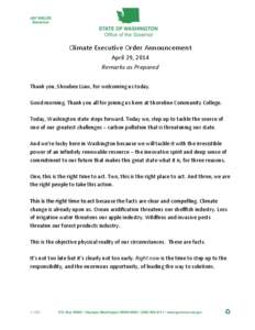 Climate Executive Order Announcement April 29, 2014 Remarks as Prepared Thank you, Shoubee Liaw, for welcoming us today. Good morning. Thank you all for joining us here at Shoreline Community College. Today, Washington s