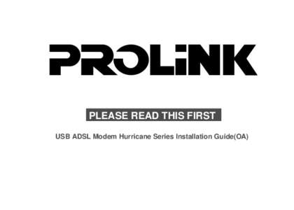 PLEASE READ THIS FIRST USB ADSL Modem Hurricane Series Installation Guide(OA) Table of Contents 1. Unpack/Accessory Checking...............................................................................................