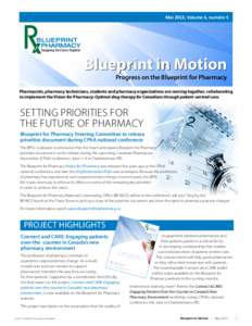 Mai 2013, Volume 4, numéro 5  Blueprint in Motion Progress on the Blueprint for Pharmacy  Pharmacists, pharmacy technicians, students and pharmacy organizations are coming together, collaborating