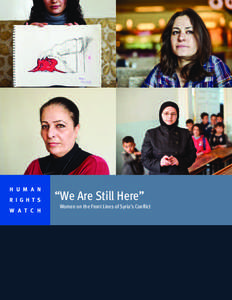 H U M A N R I G H T S W A T C H “We Are Still Here” Women on the Front Lines of Syria’s Conflict