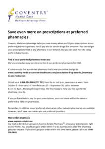 Save even more on prescriptions at preferred pharmacies Coventry Medicare Advantage helps you save money when you fill your prescriptions at our preferred pharmacy partners. You’ll pay less for certain drugs that we co