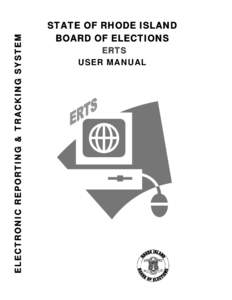 ELECTRONIC REPORTING & TRACKING SYSTEM  STATE OF RHODE ISLAND BOARD OF ELECTIONS ERTS USER MANUAL