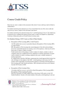 Course Credit Policy Entry into any course is subject to the assessment of the school. Course credit may only be offered as outlined below. For students transferring from interstate up to Year 10, the School does not off