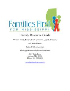 Family Resource Guide Warren, Hinds, Rankin, Scott, Claiborne, Copiah, Simpson, and Smith County Region 1 Office Location: Mississippi Community Education Center 1417 Lelia Drive