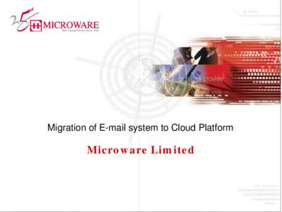 Migration of E-mail system to Cloud Platform  Microware Limited Company Highlights •