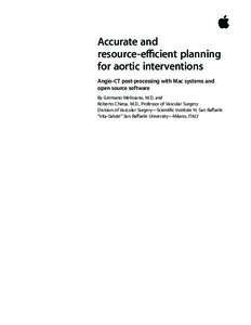 Accurate and resource-efficient planning for aortic interventions Angio-CT post-processing with Mac systems and open source software By Germano Melissano, M.D. and