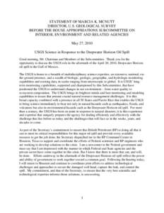 STATEMENT OF MARCIA K. MCNUTT DIRECTOR, U.S. GEOLOGICAL SURVEY BEFORE THE HOUSE APPROPRIATIONS SUBCOMMITTEE ON INTERIOR, ENVIRONMENT AND RELATED AGENCIES May 27, 2010 USGS Science in Response to the Deepwater Horizon Oil