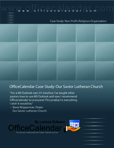 Case Study: Non-Profit, Religious Organization  OfficeCalendar Case Study: Our Savior Lutheran Church “For a MS Outlook user, it’s intuitive. I’ve taught other pastors how to use MS Outlook and now I recommend Offi