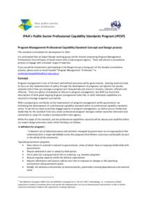 IPAA’s Public Sector Professional Capability Standards Program (IPCSP) Program Management Professional Capability Standard Concept and Design process This standard is scheduled for development in[removed]It is anticipate