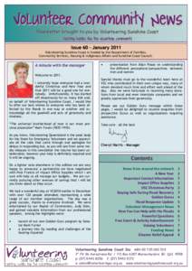 Issue 60 – January 2011 Volunteering Sunshine Coast is funded by the Department of Families, Community Services, Housing & Indigenous Affairs and Sunshine Coast Council. A minute with the manager Welcome to 2011.