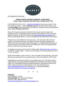 FOR IMMEDIATE RELEASE GRAND CENTRAL MARKET PRESENTS “GAME NIGHT” Dinner, Drinks, Dominoes And More Every Thursday Until 9 PM LOS ANGELES (July 23, 2014) – Grand Central Market is serving up a side of Trivial Pursui