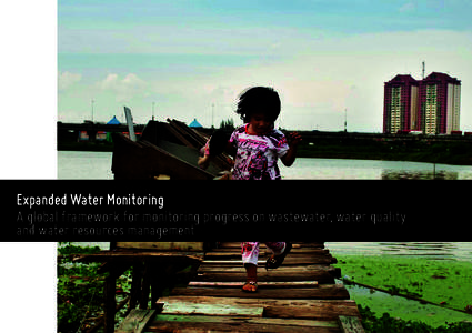 Expanded Water Monitoring A global framework for monitoring progress on wastewater, water quality and water resources management The need for coherent water
