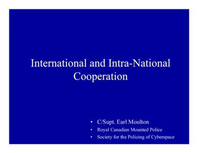 • C/Supt. Earl Moulton • Royal Canadian Mounted Police • Society for the Policing of Cyberspace • Interconnectivity of Computers • Convergence - the interconnectivity of