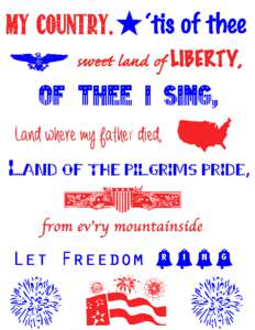 My Country,  ‘tis	
 of	
 thee of thee I sing,
