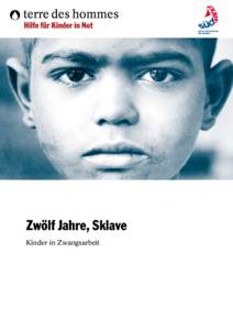 Zwölf Jahre, Sklave Kinder in Zwangsarbeit terre des hommes  Hilfe für Kinder in Not  Kinder in Zwangsarbeit