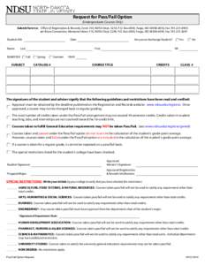Request for Pass/Fail Option (Undergraduate Courses Only) Submit form to: Office of Registration & Records, Ceres 110, NDSU Dept. 5210, P.O. Box 6050, Fargo, ND[removed], Fax[removed]or Bison Connection, Memorial 