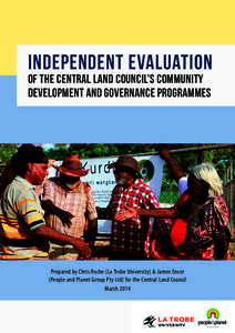 Independent Evaluation of the Central Land Council’s Community Development and Governance Programmes Prepared by Chris Roche (La Trobe University) & James Ensor (People and Planet Group Pty Ltd) for the Central Land Co