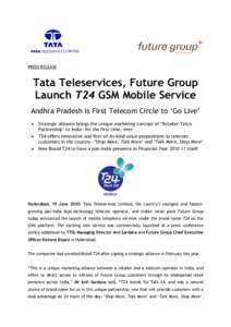 PRESS RELEASE  Tata Teleservices, Future Group Launch T24 GSM Mobile Service Andhra Pradesh is First Telecom Circle to „Go Live‟ 