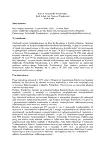 Rektor Politechniki Wrocławskiej Prof. dr hab. inż. Tadeusz Więckowski BIOGRAM Dane osobowe: Data i miejsce urodzenia: 31 października 1952 r., Lwówek Śląski Żonaty (małżonka Małgorzata), dwójka dzieci: córk