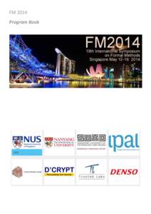 FM 2014 Program Book Welcome Message from the Organising Committee Welcome to FM2014! Welcome to Singapore! This is the nineteenth in a series of symposia organised by Formal Methods Europe, this is its first time in As