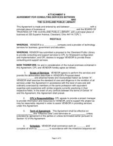 ATTACHMENT 9 AGREEMENT FOR CONSULTING SERVICES BETWEEN ___________________________ AND THE CLEVELAND PUBLIC LIBRARY This Agreement is made and entered by and between ________________ with a principal place of business at