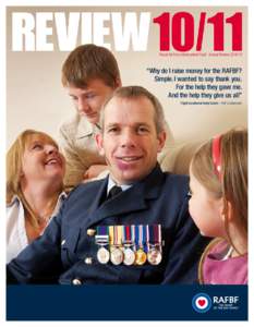 Royal Air Force Benevolent Fund Annual Review[removed]  “Why do I raise money for the RAFBF? Simple. I wanted to say thank you. For the help they gave me. And the help they give us all”