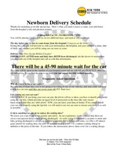 Newborn Delivery Schedule Thanks for including us on this special day. Here’s what you need to know to make your ride home from the hospital a safe and pleasant journey. Calling Kid Car NY: SAFEYou will