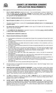 COUNTY OF RENFREW CONSENT APPLICATION REQUIREMENTS When applying to the County of Renfrew for a Consent, please provide the following: 1.  One (1) original application (signed and sworn). If an authorized agent is acting