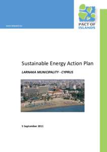 Sustainable Energy Action Plan LARNAKA MUNICIPALITY - CYPRUS 5 September 2011  Sustainable Energy Action Plan