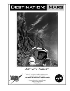 Destination: Mars  Activity Packet National Aeronautics and Space Administration Lyndon B. Johnson Space Center Earth Science and Solar System Exploration Division