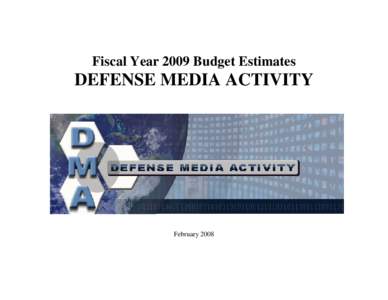 Fiscal Year 2009 Budget Estimates  DEFENSE MEDIA ACTIVITY February 2008