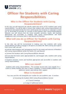 Officer for Students with Caring Responsibilities Who is the Officer for Students with Caring Responsibilities? In this role, you will represent the specific needs and voices of UCL students with caring responsibilities.