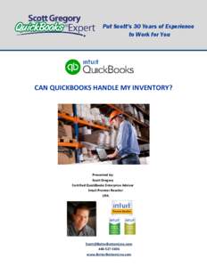Put Scott’s 30 Years of Experience to Work for You CAN QUICKBOOKS HANDLE MY INVENTORY?  Presented by: