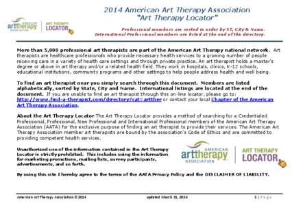 2014 American Art Therapy Association “Art Therapy Locator” Professional members are sorted in order by ST, City & Name. International Professional members are listed at the end of the directory.  More than 5,000 pro