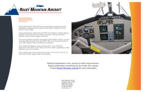 Rocky Mountain Aircraft has successfully engineered and installed a replacement engine instrument system for the DHC-6 Twin Otter. Using Electronic International MVP-50 displays all the legacy engine instruments have bee