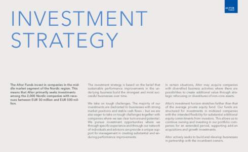 Investment Strategy The Altor Funds invest in companies in the middle market segment of the Nordic region. This means that Altor primarily seeks investments among the 2,000 Nordic companies with revenues between EUR 50 m