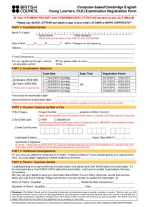 Computer-based Cambridge English Young Learners (YLE) Examination Registration Form ※ Your PAYMENT RECEIPT and CONFIRMATION LETTER will be sent to you by E-MAIL※ **Please use BLOCK LETTERS and attach a copy of your c