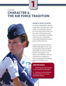 1 CHAPTER 1 CHARACTER & THE AIR FORCE TRADITION AMERICA NEEDS LEADERS.
